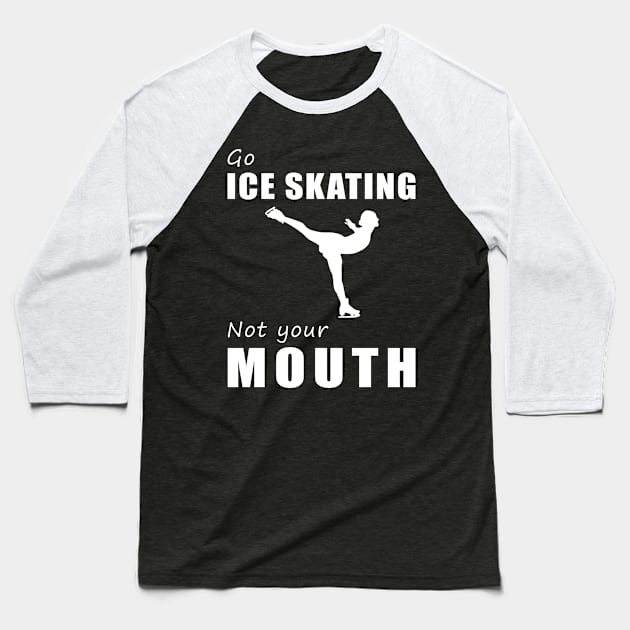 Glide on Ice, Not on Words! Go Ice-Skating, Not Your Mouth! ️ Baseball T-Shirt by MKGift